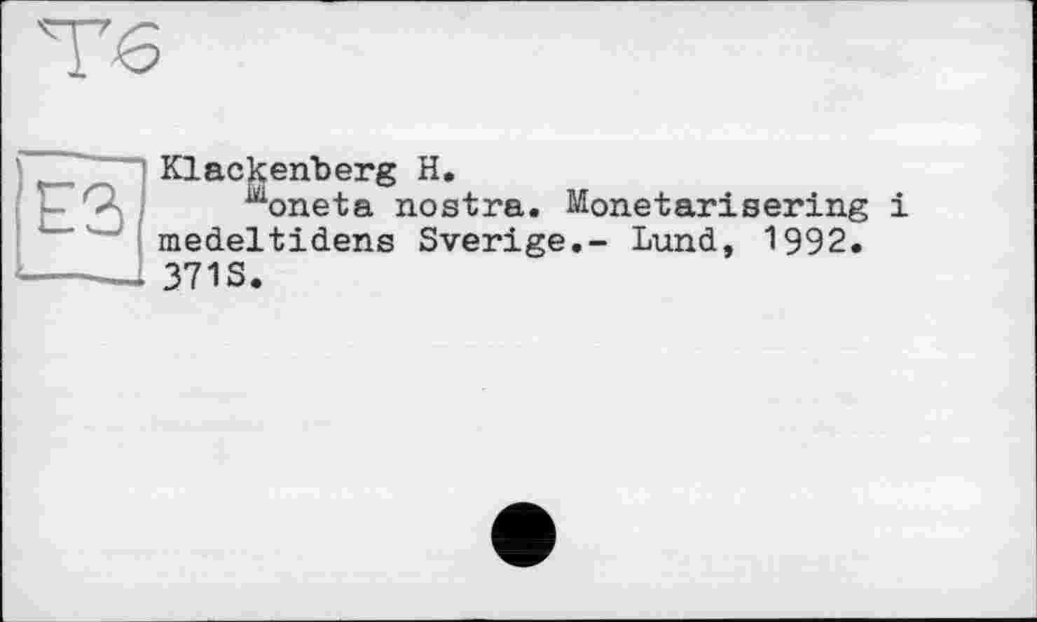 ﻿Klacjcenberg H, iüoneta nostra. Monetär!sering і medeltidens Sverige.- Lund, 1992.
371S.